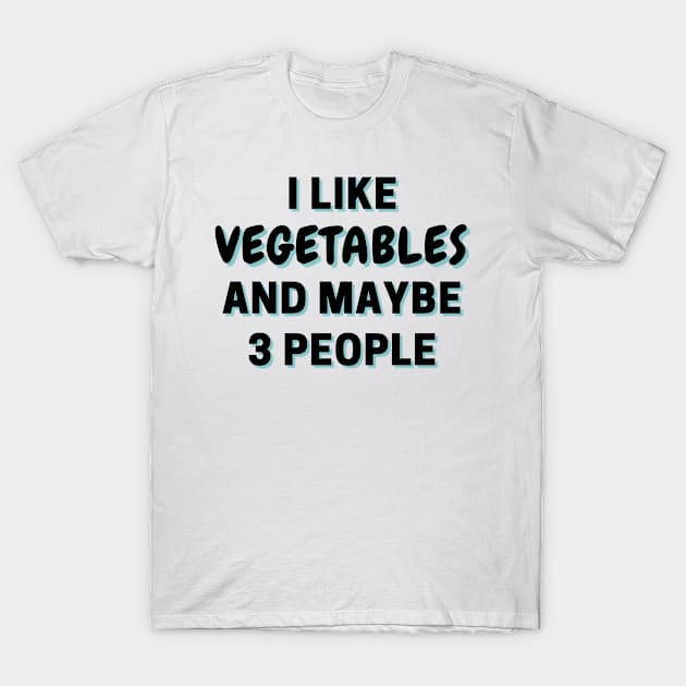 I Like Vegetables And Maybe 3 People T-Shirt by Word Minimalism